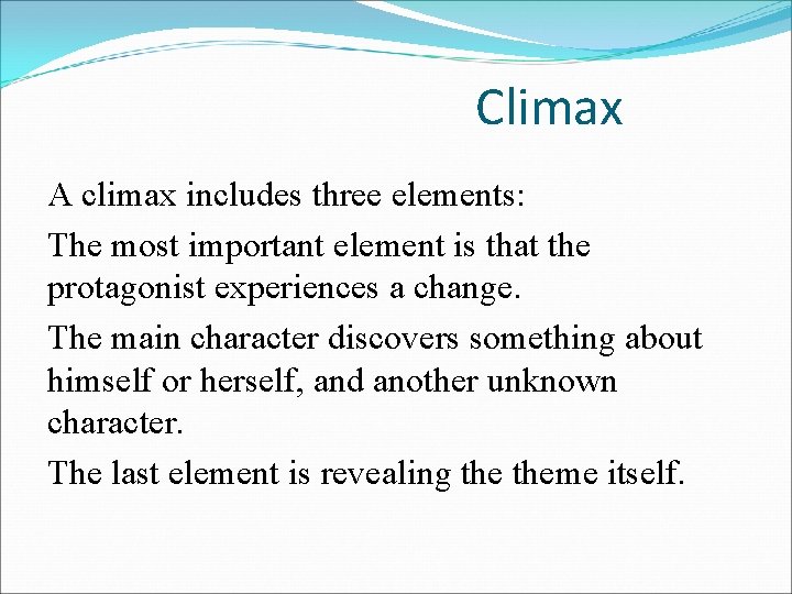 Climax A climax includes three elements: The most important element is that the protagonist