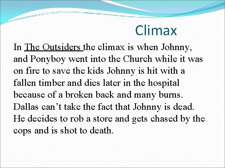 Climax In The Outsiders the climax is when Johnny, and Ponyboy went into the
