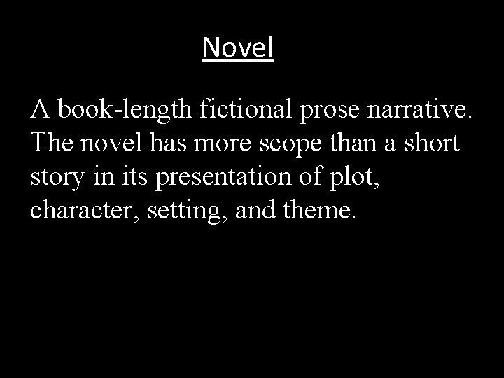 Novel A book-length fictional prose narrative. The novel has more scope than a short