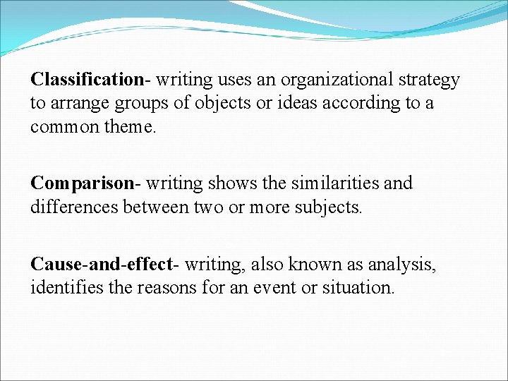 Classification- writing uses an organizational strategy to arrange groups of objects or ideas according