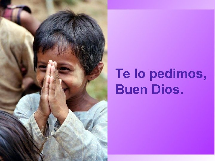 Te lo pedimos, Buen Dios. 