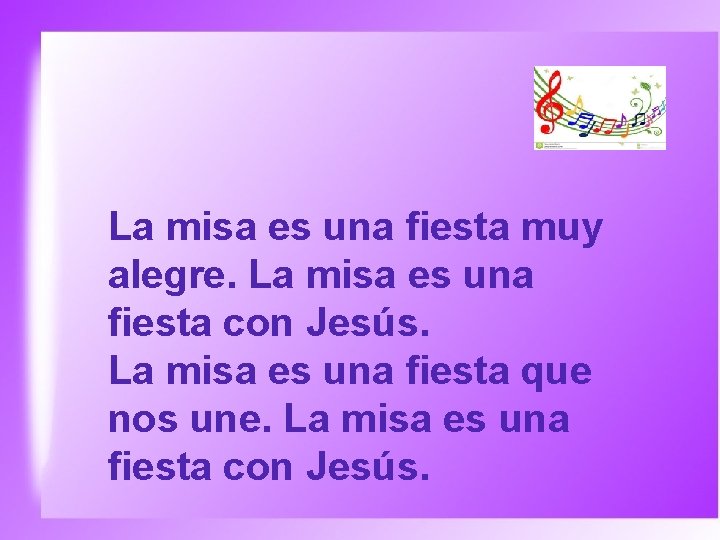 La misa es una fiesta muy alegre. La misa es una fiesta con Jesús.