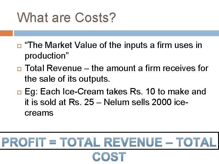 What are Costs? “The Market Value of the inputs a firm uses in production”