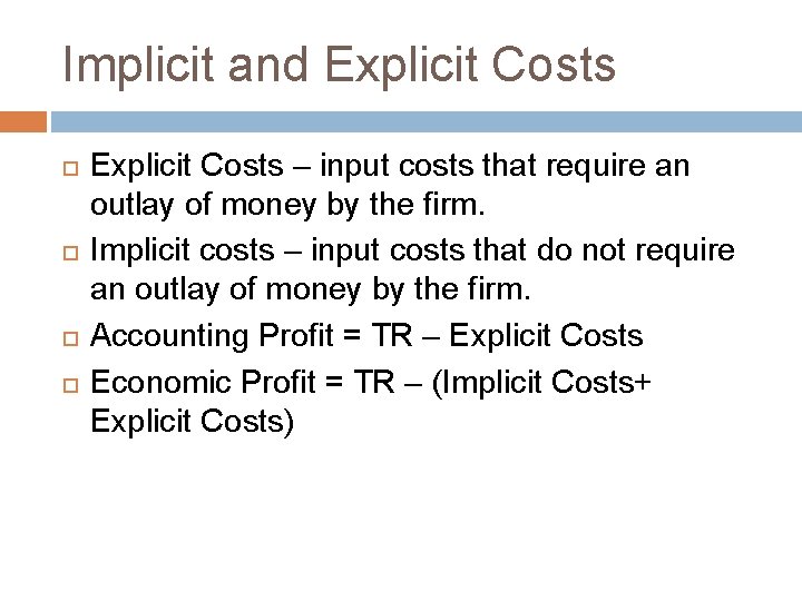 Implicit and Explicit Costs – input costs that require an outlay of money by