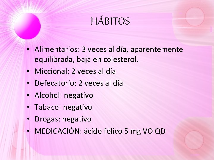 HÁBITOS • Alimentarios: 3 veces al día, aparentemente equilibrada, baja en colesterol. • Miccional: HÁBITOS • Alimentarios: 3 veces al día, aparentemente equilibrada, baja en colesterol. • Miccional: