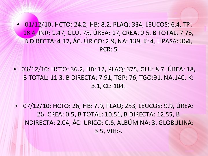 • 01/12/10: HCTO: 24. 2, HB: 8. 2, PLAQ: 334, LEUCOS: 6. 4, • 01/12/10: HCTO: 24. 2, HB: 8. 2, PLAQ: 334, LEUCOS: 6. 4,