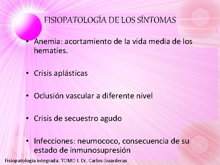 FISIOPATOLOGÍA DE LOS SÍNTOMAS • Anemia: acortamiento de la vida media de los hematíes. FISIOPATOLOGÍA DE LOS SÍNTOMAS • Anemia: acortamiento de la vida media de los hematíes.