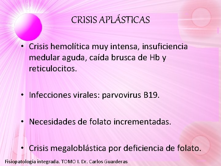 CRISIS APLÁSTICAS • Crisis hemolítica muy intensa, insuficiencia medular aguda, caída brusca de Hb CRISIS APLÁSTICAS • Crisis hemolítica muy intensa, insuficiencia medular aguda, caída brusca de Hb