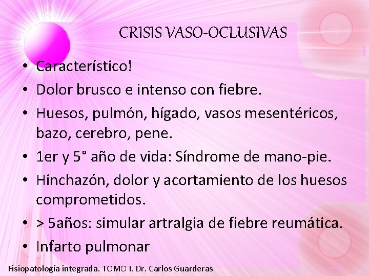 CRISIS VASO-OCLUSIVAS • Característico! • Dolor brusco e intenso con fiebre. • Huesos, pulmón, CRISIS VASO-OCLUSIVAS • Característico! • Dolor brusco e intenso con fiebre. • Huesos, pulmón,