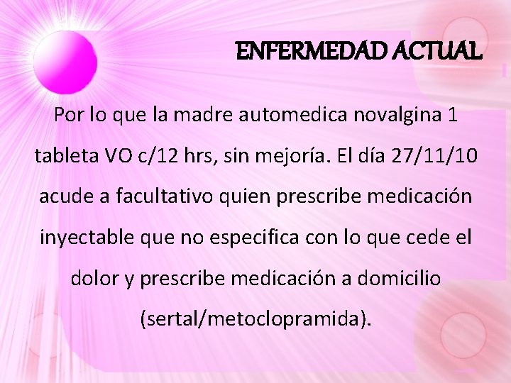ENFERMEDAD ACTUAL Por lo que la madre automedica novalgina 1 tableta VO c/12 hrs, ENFERMEDAD ACTUAL Por lo que la madre automedica novalgina 1 tableta VO c/12 hrs,
