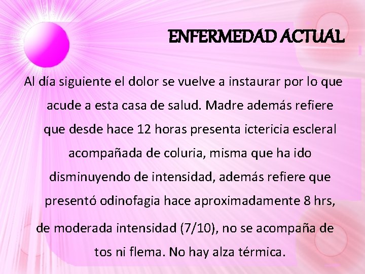 ENFERMEDAD ACTUAL Al día siguiente el dolor se vuelve a instaurar por lo que ENFERMEDAD ACTUAL Al día siguiente el dolor se vuelve a instaurar por lo que