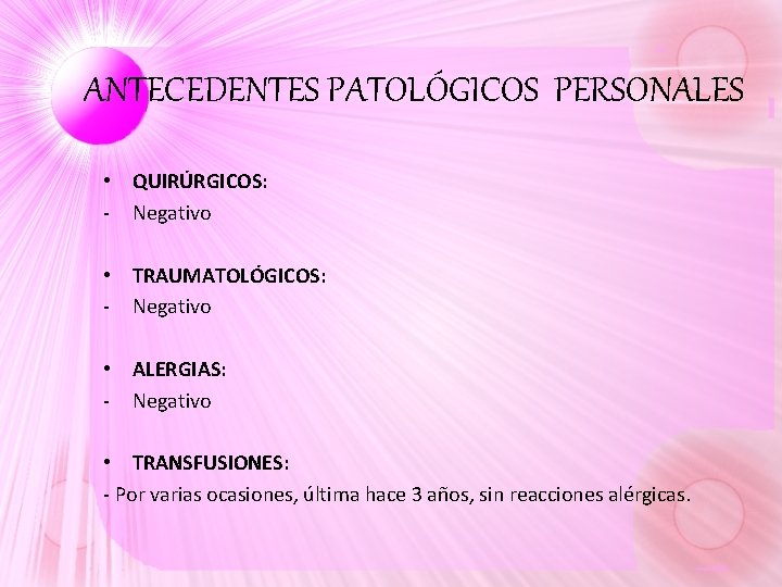 ANTECEDENTES PATOLÓGICOS PERSONALES • QUIRÚRGICOS: - Negativo • TRAUMATOLÓGICOS: - Negativo • ALERGIAS: - ANTECEDENTES PATOLÓGICOS PERSONALES • QUIRÚRGICOS: - Negativo • TRAUMATOLÓGICOS: - Negativo • ALERGIAS: -