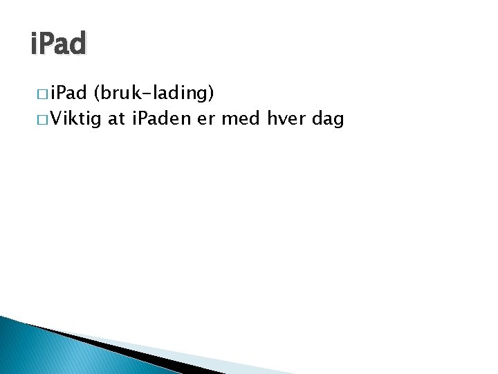 i. Pad � i. Pad (bruk-lading) � Viktig at i. Paden er med hver