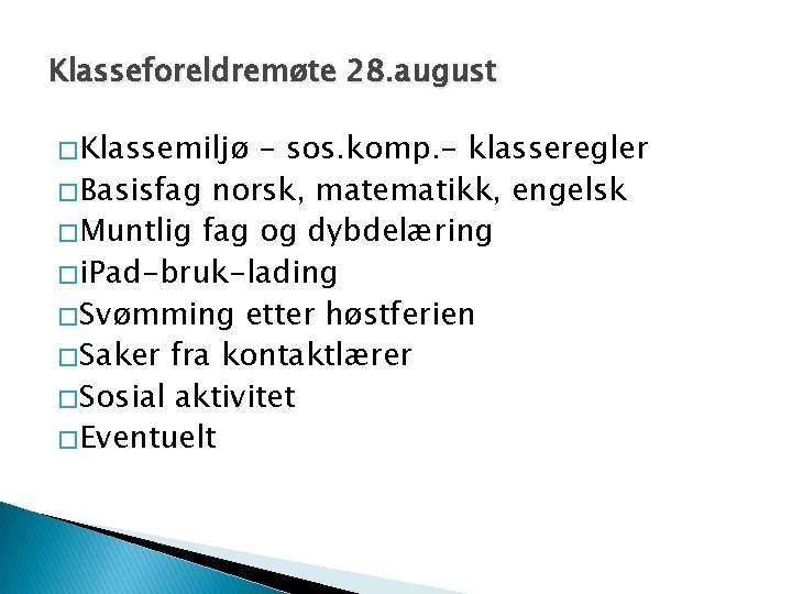 Klasseforeldremøte 28. august � Klassemiljø - sos. komp. - klasseregler � Basisfag norsk, matematikk,