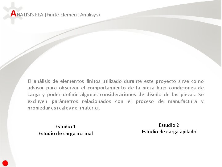 ANALISIS FEA (Finite Element Analisys) El análisis de elementos finitos utilizado durante este proyecto