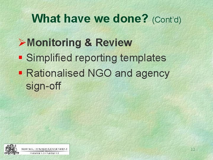 What have we done? (Cont’d) ØMonitoring & Review § Simplified reporting templates § Rationalised