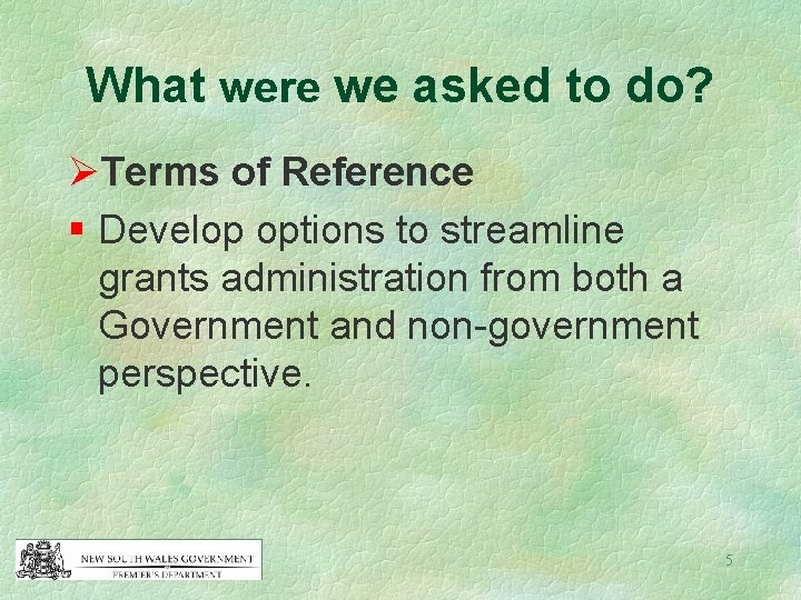 What were we asked to do? ØTerms of Reference § Develop options to streamline