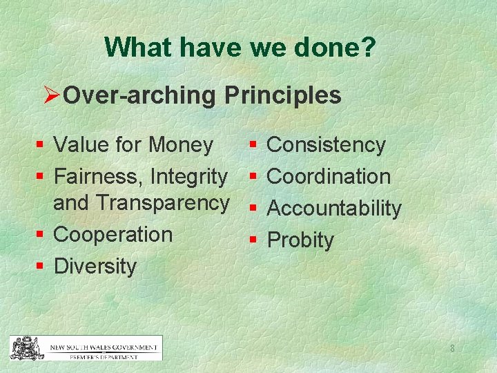 What have we done? ØOver-arching Principles § Value for Money § Fairness, Integrity and