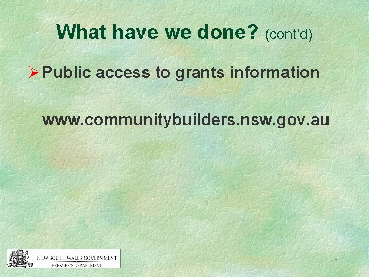 What have we done? (cont’d) Ø Public access to grants information www. communitybuilders. nsw.