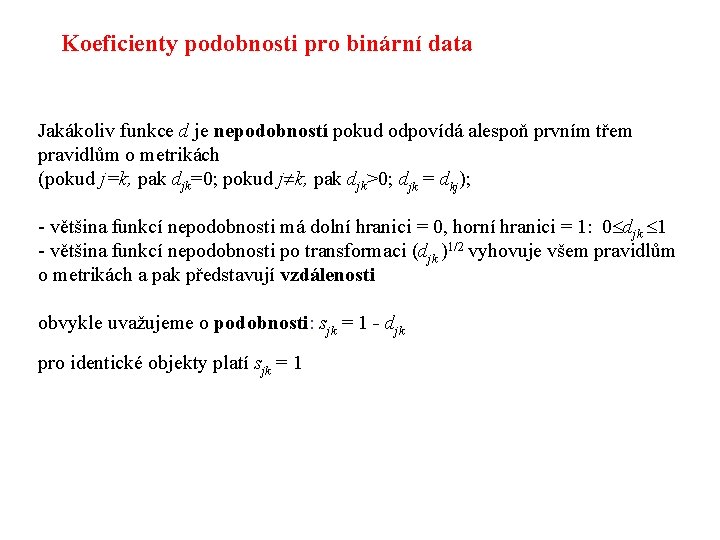 Koeficienty podobnosti pro binární data Jakákoliv funkce d je nepodobností pokud odpovídá alespoň prvním