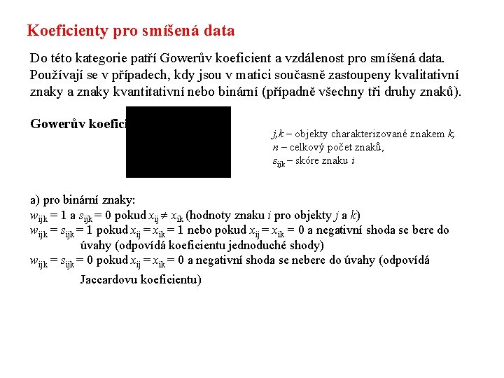 Koeficienty pro smíšená data Do této kategorie patří Gowerův koeficient a vzdálenost pro smíšená