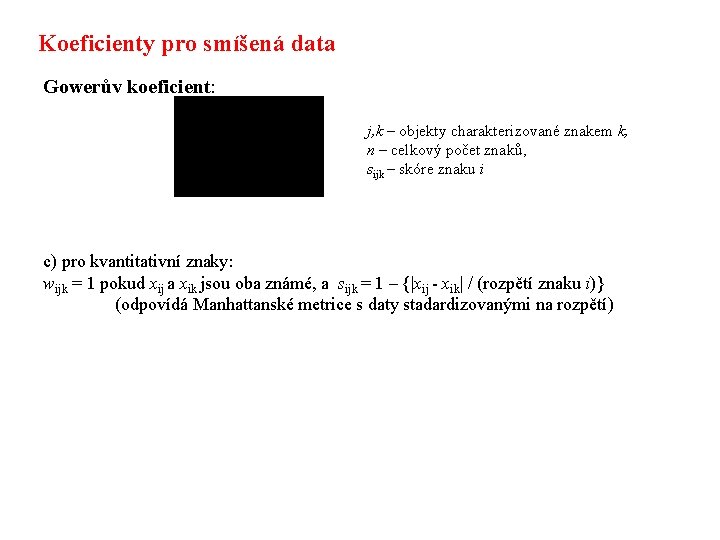 Koeficienty pro smíšená data Gowerův koeficient: j, k – objekty charakterizované znakem k, n