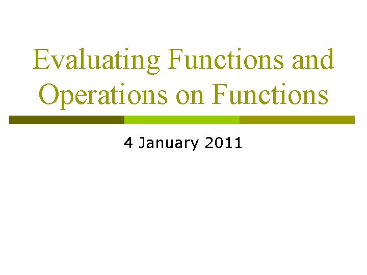 Evaluating Functions and Operations on Functions 4 January 2011 