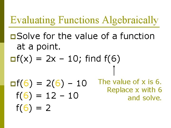 Evaluating Functions Algebraically p Solve for the value of a function at a point.