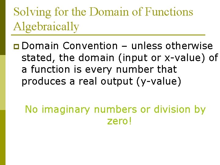 Solving for the Domain of Functions Algebraically p Domain Convention – unless otherwise stated,