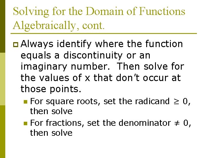 Solving for the Domain of Functions Algebraically, cont. p Always identify where the function