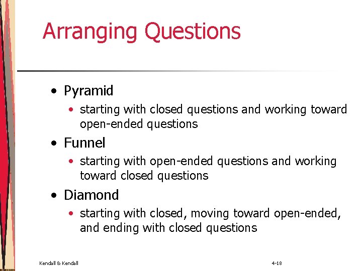 Arranging Questions • Pyramid • starting with closed questions and working toward open-ended questions