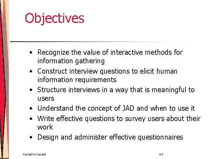 Objectives • Recognize the value of interactive methods for information gathering • Construct interview