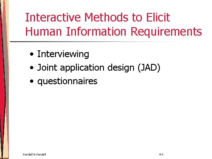 Interactive Methods to Elicit Human Information Requirements • Interviewing • Joint application design (JAD)