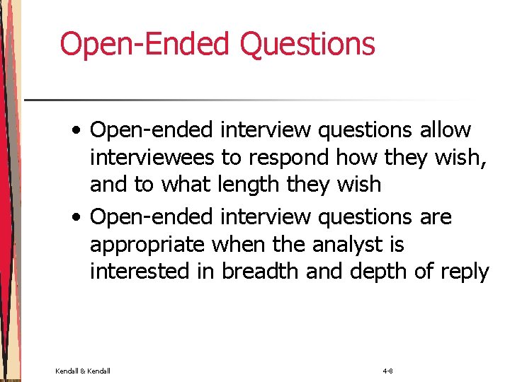 Open-Ended Questions • Open-ended interview questions allow interviewees to respond how they wish, and
