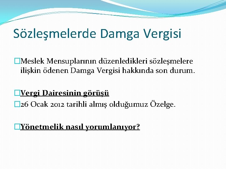 Sözleşmelerde Damga Vergisi �Meslek Mensuplarının düzenledikleri sözleşmelere ilişkin ödenen Damga Vergisi hakkında son durum.