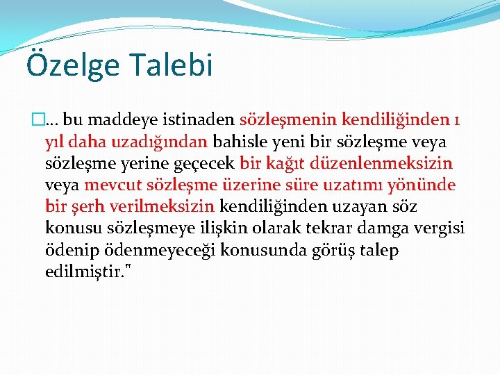 Özelge Talebi �… bu maddeye istinaden sözleşmenin kendiliğinden 1 yıl daha uzadığından bahisle yeni