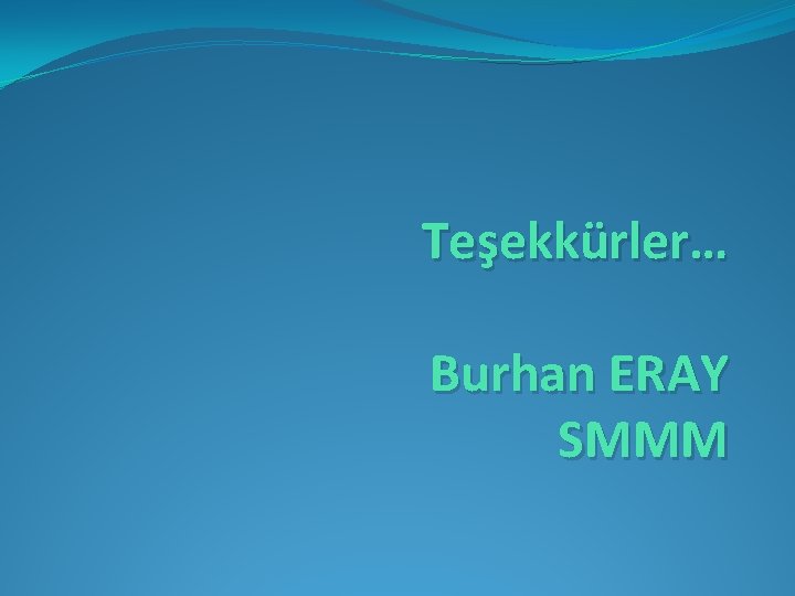 Teşekkürler… Burhan ERAY SMMM Teşekkürler… Burhan ERAY SMMM