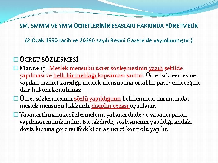 SM, SMMM VE YMM ÜCRETLERİNİN ESASLARI HAKKINDA YÖNETMELİK (2 Ocak 1990 tarih ve 20390 SM, SMMM VE YMM ÜCRETLERİNİN ESASLARI HAKKINDA YÖNETMELİK (2 Ocak 1990 tarih ve 20390