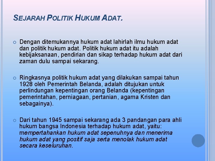 SEJARAH POLITIK HUKUM ADAT. Dengan ditemukannya hukum adat lahirlah ilmu hukum adat dan politik