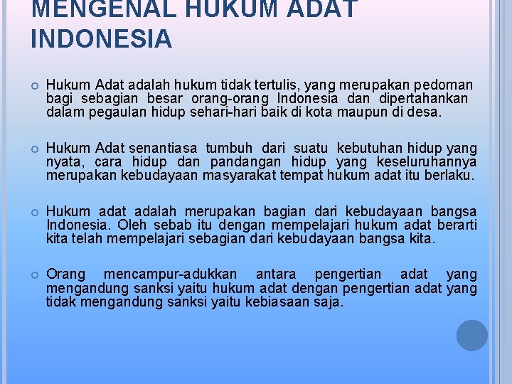 MENGENAL HUKUM ADAT INDONESIA Hukum Adat adalah hukum tidak tertulis, yang merupakan pedoman bagi