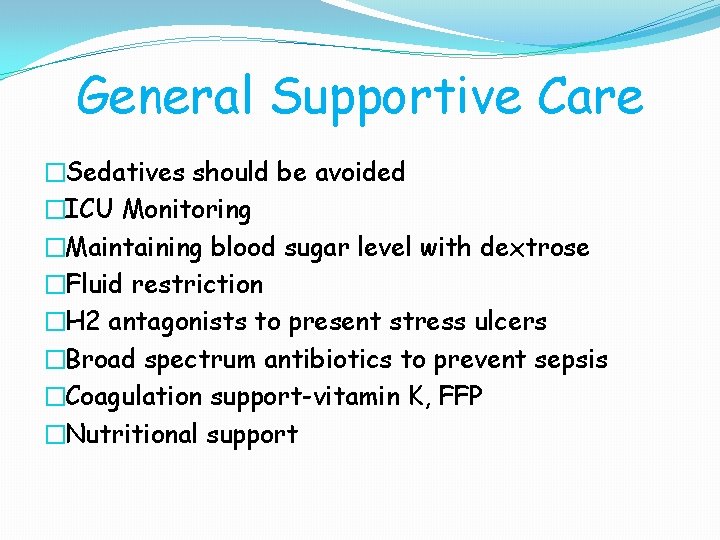General Supportive Care �Sedatives should be avoided �ICU Monitoring �Maintaining blood sugar level with