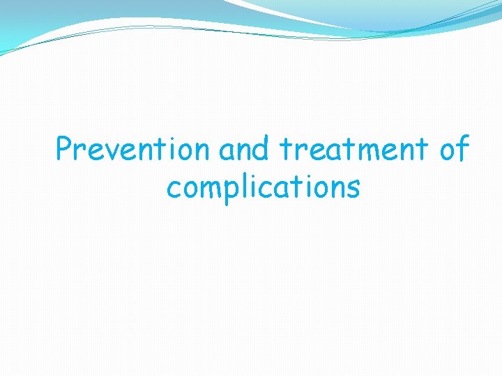 Prevention and treatment of complications 