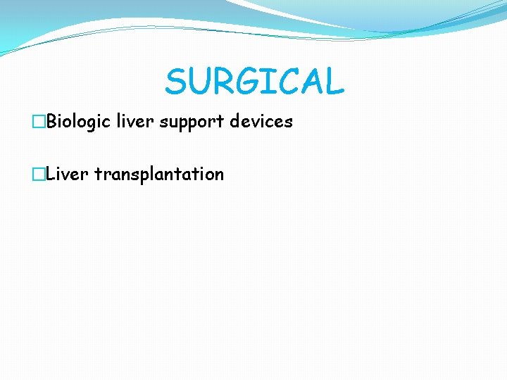 SURGICAL �Biologic liver support devices �Liver transplantation 