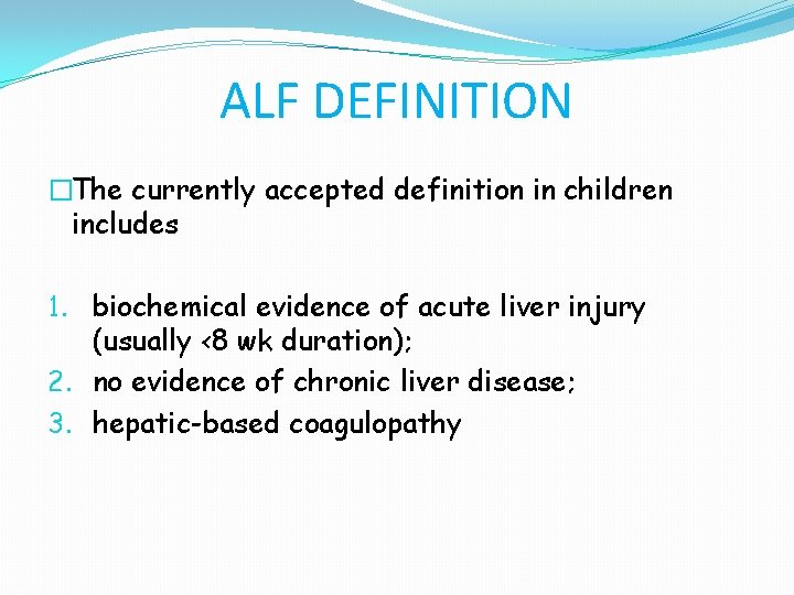 ALF DEFINITION �The currently accepted definition in children includes 1. biochemical evidence of acute