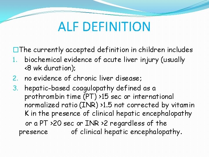 ALF DEFINITION �The currently accepted definition in children includes 1. biochemical evidence of acute