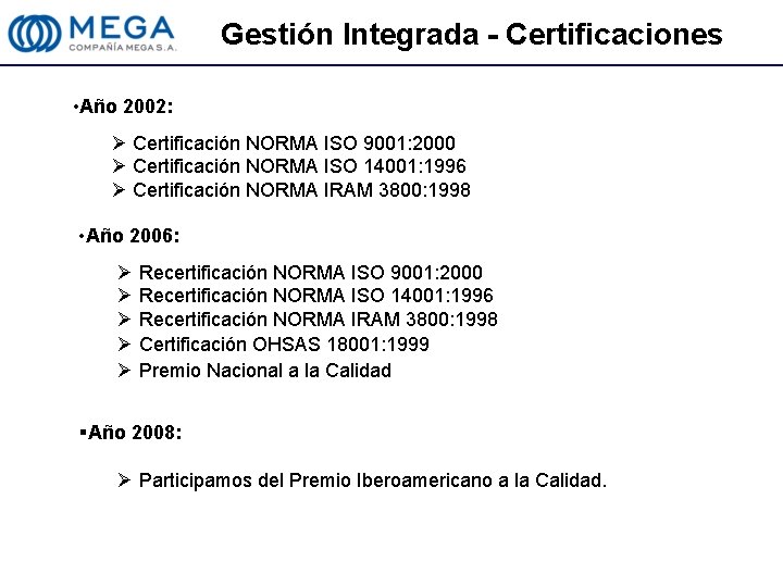 Gestión Integrada - Certificaciones • Año 2002: Ø Certificación NORMA ISO 9001: 2000 Ø