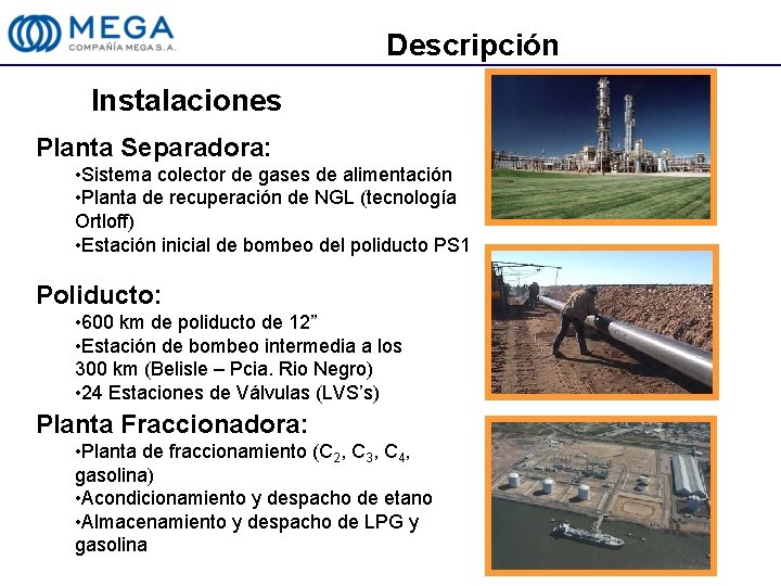 Descripción Instalaciones Planta Separadora: • Sistema colector de gases de alimentación • Planta de