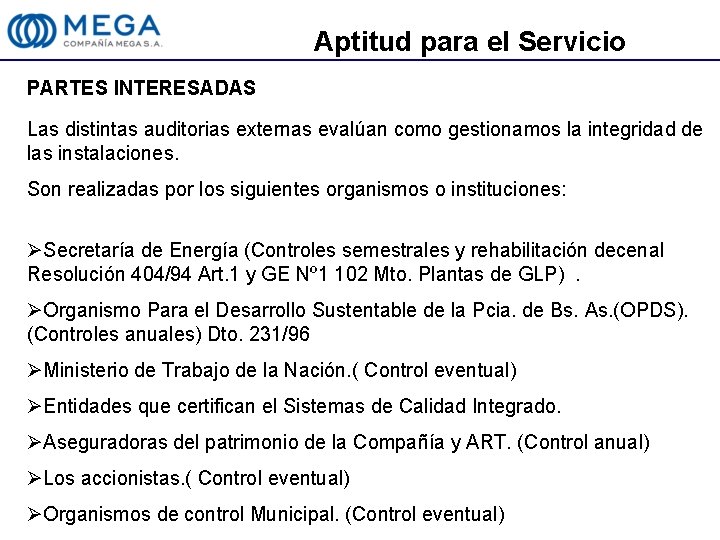 Aptitud para el Servicio PARTES INTERESADAS Las distintas auditorias externas evalúan como gestionamos la