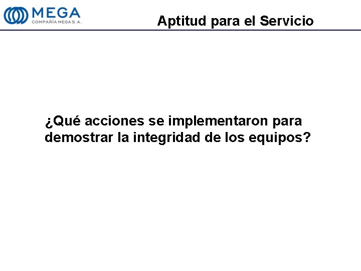 Aptitud para el Servicio ¿Qué acciones se implementaron para demostrar la integridad de los