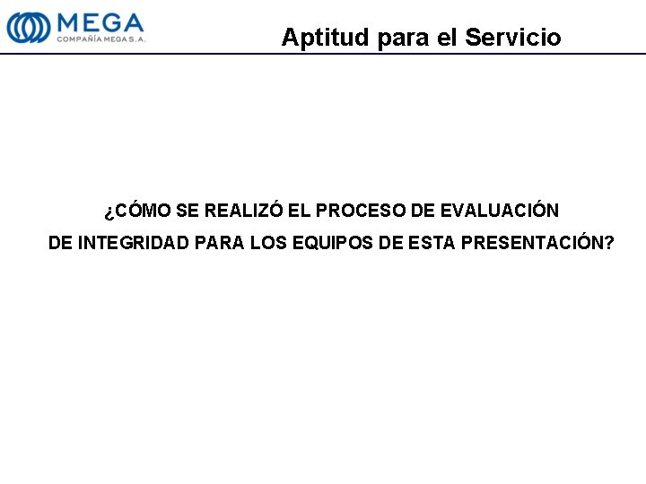 Aptitud para el Servicio ¿CÓMO SE REALIZÓ EL PROCESO DE EVALUACIÓN DE INTEGRIDAD PARA